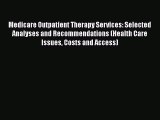 Medicare Outpatient Therapy Services: Selected Analyses and Recommendations (Health Care Issues