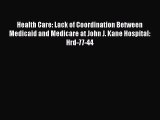 Health Care: Lack of Coordination Between Medicaid and Medicare at John J. Kane Hospital: Hrd-77-44