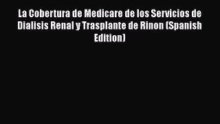 La Cobertura de Medicare de los Servicios de Dialisis Renal y Trasplante de Rinon (Spanish