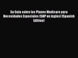 Su Guia sobre los Planes Medicare para Necesidades Especiales (SNP en ingles) (Spanish Edition)