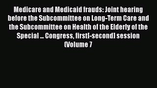 Medicare and Medicaid frauds: Joint hearing before the Subcommittee on Long-Term Care and the