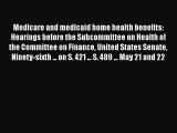 Medicare and medicaid home health benefits: Hearings before the Subcommittee on Health of the