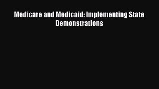 Medicare and Medicaid: Implementing State Demonstrations  Free Books
