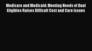 Medicare and Medicaid: Meeting Needs of Dual Eligibles Raises Difficult Cost and Care Issues