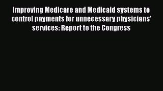 Improving Medicare and Medicaid systems to control payments for unnecessary physicians' services: