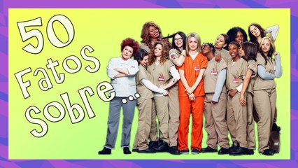 50 Fatos sobre Orange is The New Black