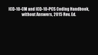 ICD-10-CM and ICD-10-PCS Coding Handbook without Answers 2015 Rev. Ed.  Free Books