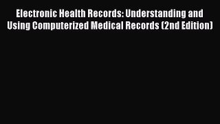 Electronic Health Records: Understanding and Using Computerized Medical Records (2nd Edition)