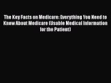 The Key Facts on Medicare: Everything You Need to Know About Medicare (Usable Medical Information