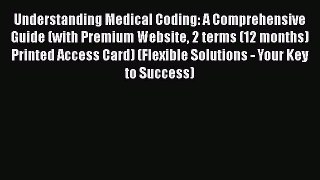 Understanding Medical Coding: A Comprehensive Guide (with Premium Website 2 terms (12 months)