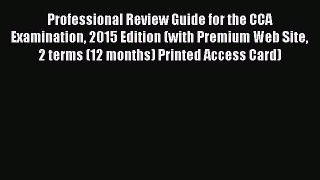 Professional Review Guide for the CCA Examination 2015 Edition (with Premium Web Site 2 terms