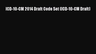 ICD-10-CM 2014 Draft Code Set (ICD-10-CM Draft)  Free Books