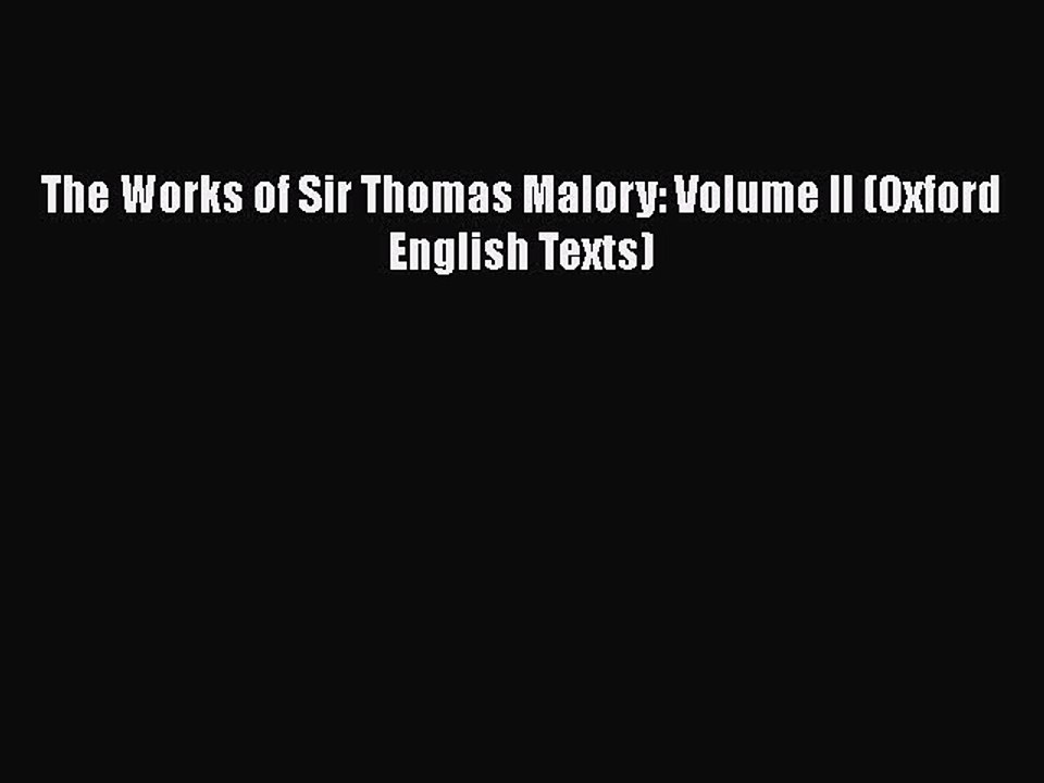 [PDF Download] The Works of Sir Thomas Malory: Volume II (Oxford English Texts) [Download]