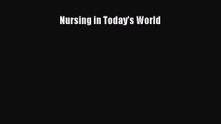 [PDF Download] Nursing in Today's World [Download] Full Ebook