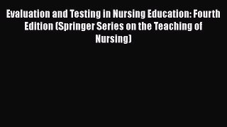[PDF Download] Evaluation and Testing in Nursing Education: Fourth Edition (Springer Series