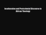 (PDF Download) Inculturation and Postcolonial Discourse in African Theology Download