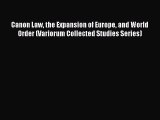 (PDF Download) Canon Law the Expansion of Europe and World Order (Variorum Collected Studies