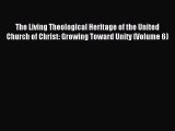 (PDF Download) The Living Theological Heritage of the United Church of Christ: Growing Toward