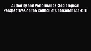 (PDF Download) Authority and Performance: Sociological Perspectives on the Council of Chalcedon