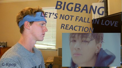 BIGBANG "Let's Not Fall In Love" REACTION