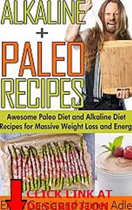 Get Alkaline Paleo Recipes: Awesome Paleo Diet And Alkaline Diet Recipes For Massive Weigh