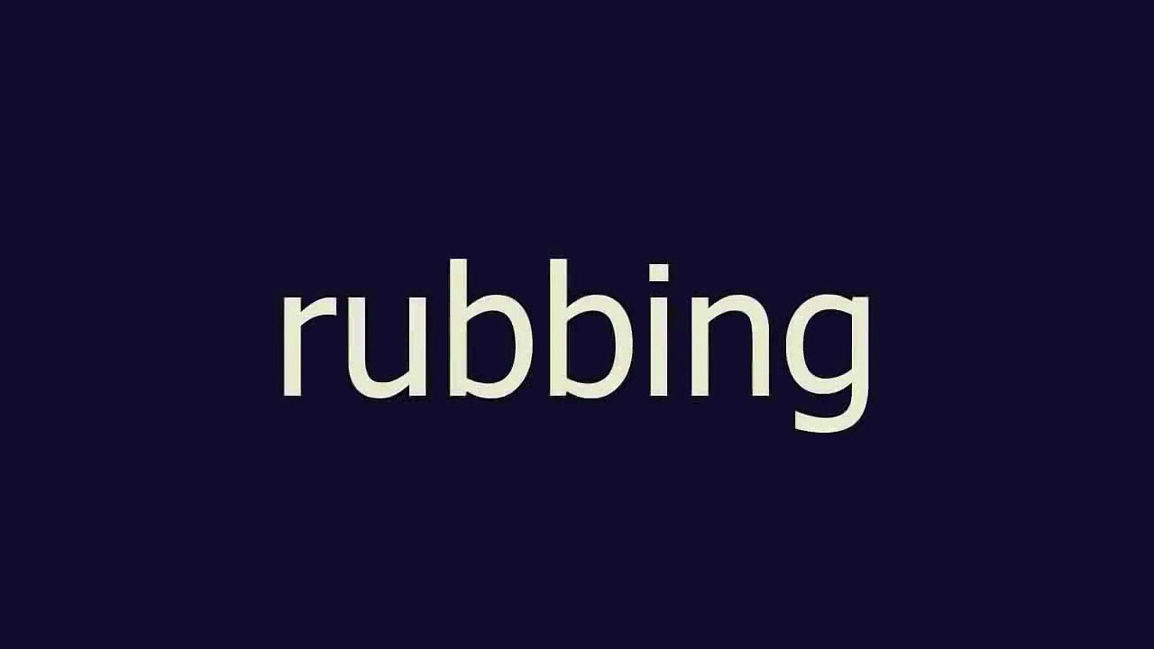 rubbing meaning and pronunciation video Dailymotion