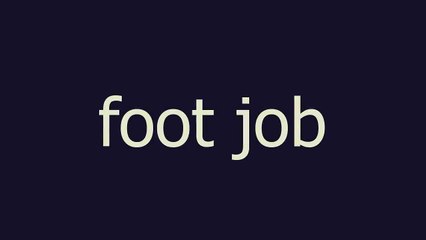 foot job meaning and pronunciation