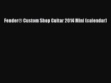 (PDF Download) Fender® Custom Shop Guitar 2014 Mini (calendar) Read Online