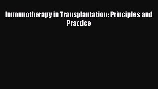 [PDF Download] Immunotherapy in Transplantation: Principles and  Practice [PDF] Full Ebook