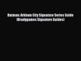 (PDF Download) Batman: Arkham City Signature Series Guide (Bradygames Signature Guides) Read