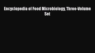 [PDF Download] Encyclopedia of Food Microbiology Three-Volume Set [Download] Online