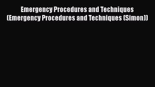 [PDF Download] Emergency Procedures and Techniques (Emergency Procedures and Techniques (Simon))