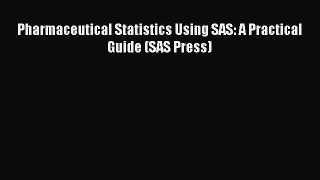 [PDF Download] Pharmaceutical Statistics Using SAS: A Practical Guide (SAS Press) [Download]