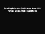 (PDF Download) Let's Play Pokemon: The Ultimate Manual for Parents & Kids : Trading Card Game