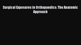 [PDF Download] Surgical Exposures in Orthopaedics: The Anatomic Approach [PDF] Full Ebook