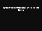 [PDF Download] Operative Techniques in Adult Reconstruction Surgery [Download] Full Ebook