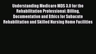 [PDF Download] Understanding Medicare MDS 3.0 for the Rehabilitation Professional: Billing