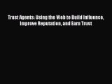 [PDF Download] Trust Agents: Using the Web to Build Influence Improve Reputation and Earn Trust