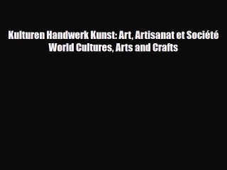 [PDF Download] Kulturen Handwerk Kunst: Art Artisanat et Société World Cultures Arts and Crafts