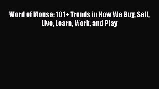 [PDF Download] Word of Mouse: 101+ Trends in How We Buy Sell Live Learn Work and Play [PDF]