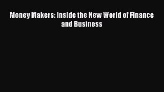 PDF Download Money Makers: Inside the New World of Finance and Business PDF Full Ebook
