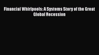 PDF Download Financial Whirlpools: A Systems Story of the Great Global Recession Download Full