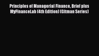 PDF Download Principles of Managerial Finance Brief plus MyFinanceLab (4th Edition) (Gitman