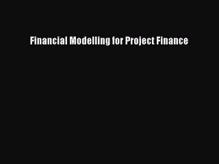 PDF Download Financial Modelling for Project Finance PDF Full Ebook