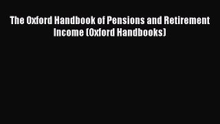 PDF Download The Oxford Handbook of Pensions and Retirement Income (Oxford Handbooks) Read