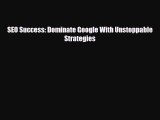 [PDF Download] SEO Success: Dominate Google With Unstoppable Strategies [Read] Full Ebook