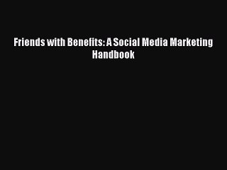 [PDF Download] Friends with Benefits: A Social Media Marketing Handbook [Download] Online