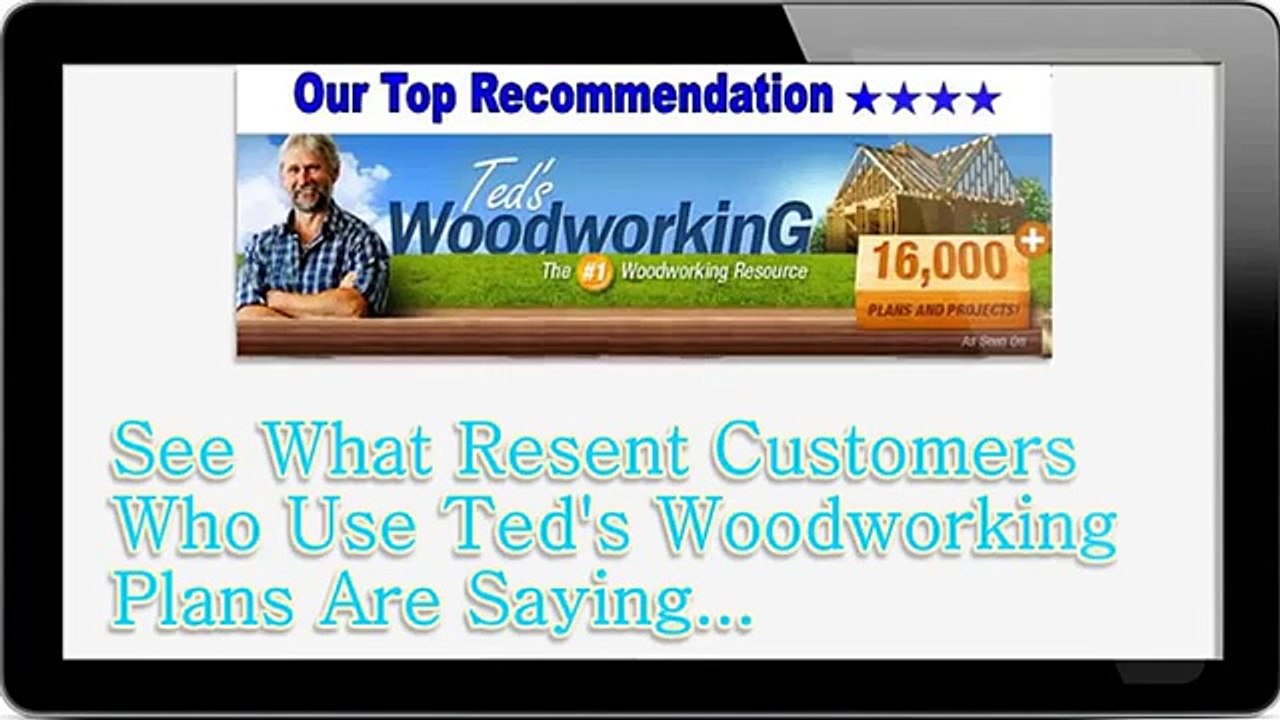 "Teds Woodworking Plans Review" What Resent Customers Who Use Teds Woodworking Plans Are Saying