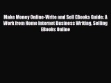 [PDF Download] Make Money Online-Write and Sell EBooks Guide: A Work from Home Internet Business