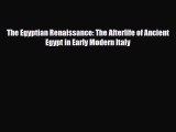 [PDF Download] The Egyptian Renaissance: The Afterlife of Ancient Egypt in Early Modern Italy